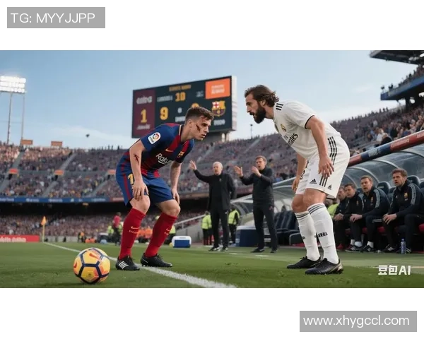 皇马与巴萨近期对决回顾及未来赛程展望分析